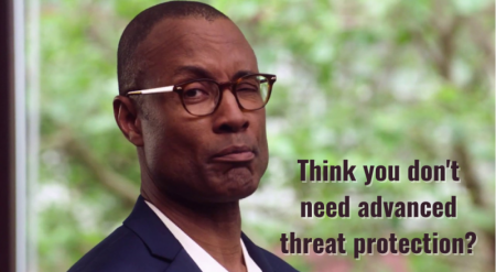 Think you don't need advanced threat protection meme